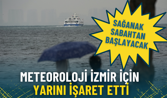 Meteoroloji İzmir için yarını işaret etti: Sağanak sabahtan başlayacak