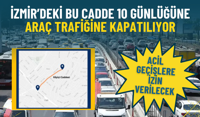İzmir’deki bu cadde 10 günlüğüne araç trafiğine kapatılıyor: Acil geçişlere izin verilecek