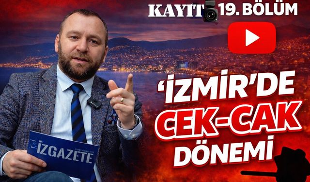 CHP için kritik tarih, İzmir’de cek cak dönemi ve daha fazlası… KAYIT izleyiciyle buluşacak