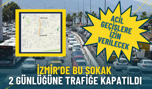 İzmir’de bu sokak 2 günlüğüne trafiğe kapatıldı: Acil geçişlere izin verilecek