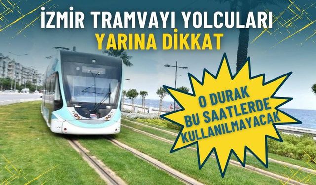 Tramvay yolcuları dikkat: O durak bu saatlerde kullanılmayacak