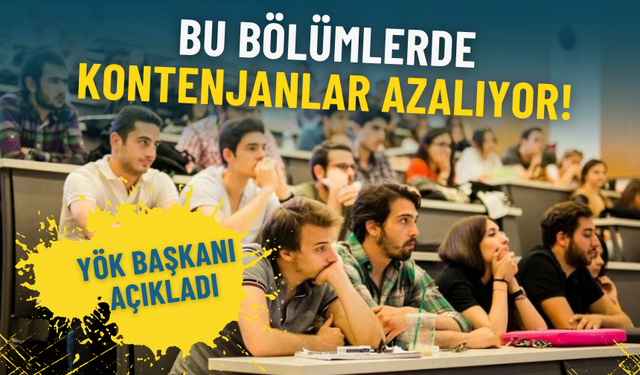 YÖK Başkanı açıkladı: Bu bölümlerde kontenjanlar azalıyor