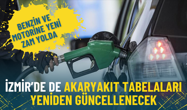 Benzin ve motorine yeni zam yolda: İzmir’de de akaryakıt tabelaları yeniden güncellenecek
