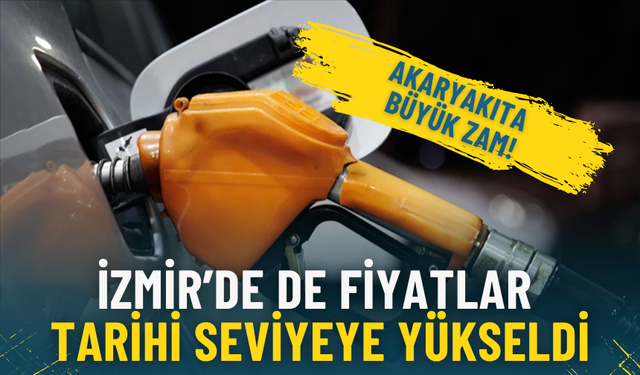 İzmir’de de fiyatlar tarihi seviyeye yükseldi: Akaryakıta büyük zam!