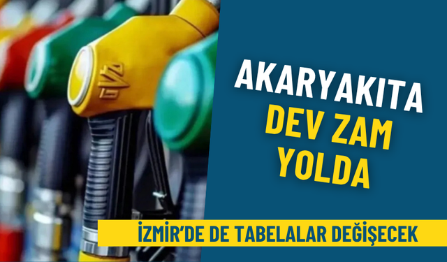 Akaryakıta rekor zam yolda: İzmir’de de tabelalar değişecek
