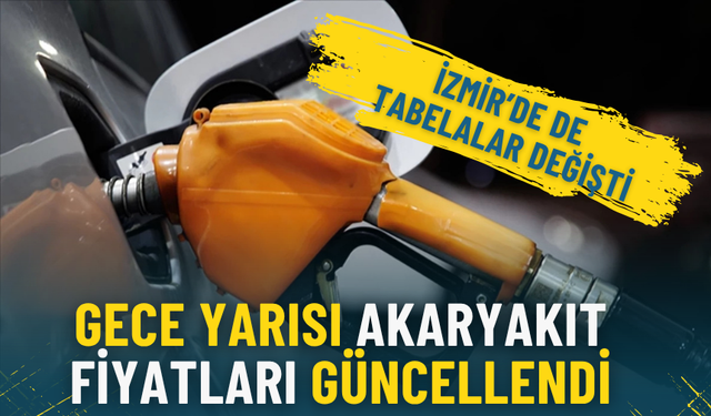 Gece yarısı akaryakıt fiyatları güncellendi: İzmir’de de tabelalar değişti