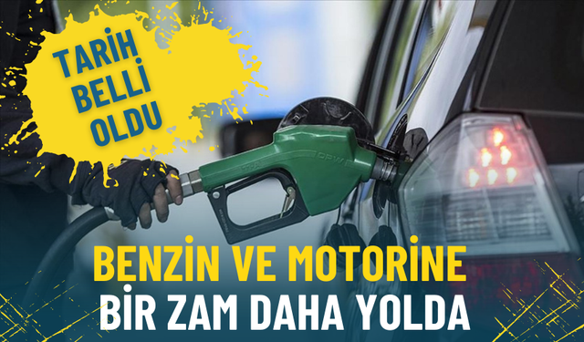 Benzin ve motorine bir zam daha yolda: Tarih belli oldu