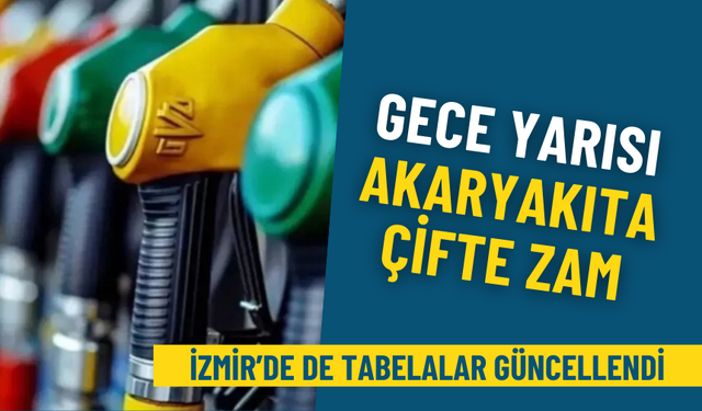 Gece yarısı akaryakıta çifte zam: İzmir’de de tabelalar güncellendi