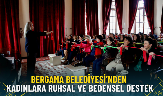 Bergama Belediyesi’nden kadınlara ruhsal ve bedensel destek