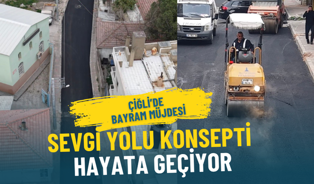 Çiğli’de bayram müjdesi: Sevgi Yolu konsepti hayata geçiyor, bölgenin çehresi değişecek