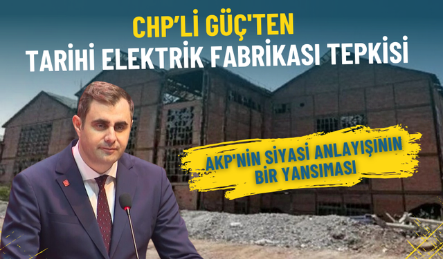 İzmir’de Elektrik Fabrikası alanına ilişkin imar planı değişikliğine CHP’li Güç'ten tepki!