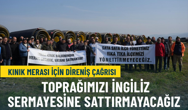 Kınık Merası için direniş çağrısı: Toprağımızı İngiliz sermayesine sattırmayacağız