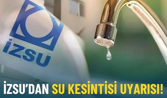 İzmir'in 8 ilçesinde sular kesilecek: İZSU mahalle mahalle açıkladı