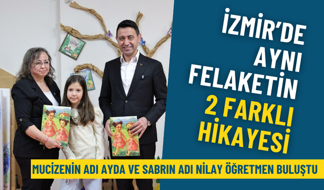 İzmir’de aynı felaketin 2 farklı hikayesi: Mucizenin adı Ayda ve sabrın adı Nilay Öğretmen buluştu