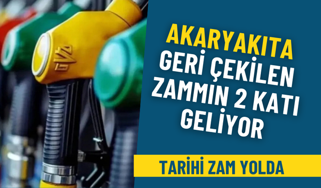 Akaryakıta geri çekilen zammın 2 katı geliyor: Tarihi zam yolda