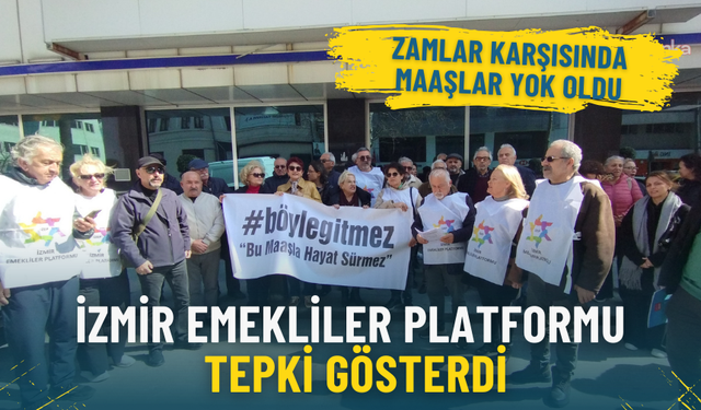 İzmir Emekliler Platformu'ndan sert tepki: Zamlar karşısında maaşlar yok oldu