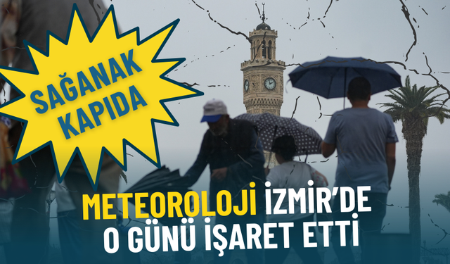 Meteoroloji İzmir’de o günü işaret etti: Sağanak kapıda