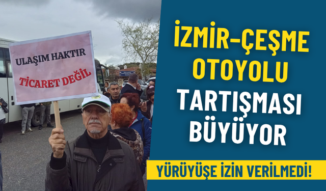 İzmir–Çeşme otoyolu tartışması büyüyor: Halkın yolu şirketlere devredilemez!