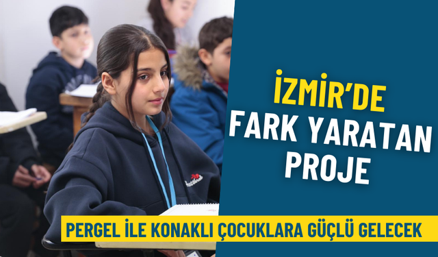 İzmir’de fark yaratan proje: PERGEL ile Konaklı çocuklara güçlü gelecek
