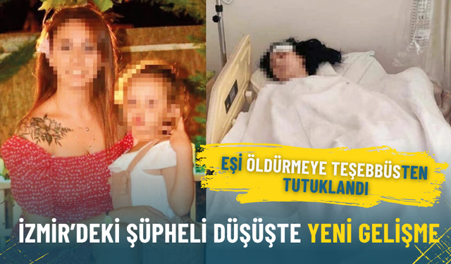 İzmir’deki şüpheli düşüşte yeni gelişme: Eşi ‘öldürmeye teşebbüs’ten tutuklandı
