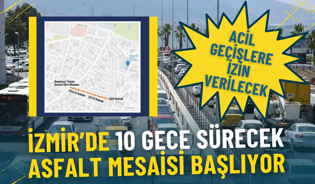 İzmir’de 10 gece sürecek asfalt mesaisi başlıyor: Bu güzergah trafiğe kapatılıyor, acil geçişlere izin verilecek
