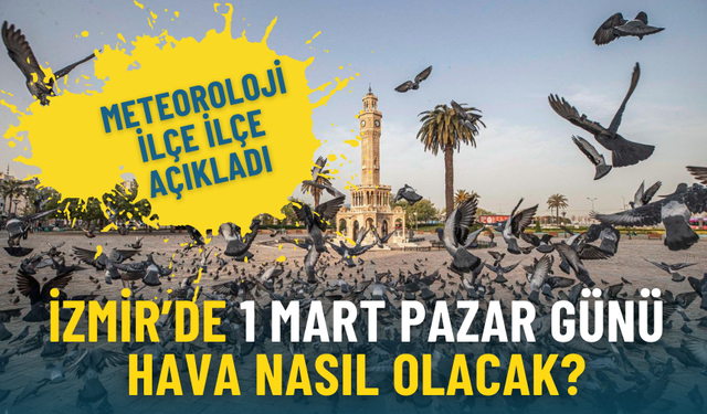 İzmir’de 1 Mart Pazar günü hava nasıl olacak? Meteoroloji açıkladı
