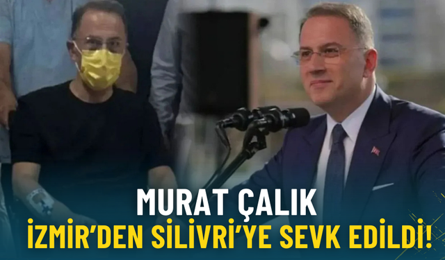 Beylikdüzü Belediye Başkanı Murat Çalık, İzmir’den Silivri’ye sevk edildi!