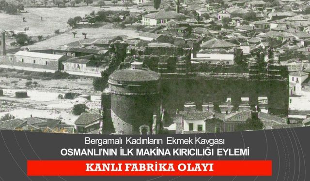 Osmanlı’daki ilk işçi direnişinin adresi değişti: Uşak değil, Bergama