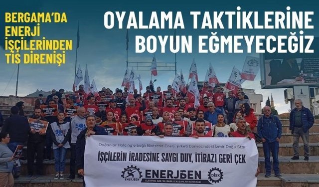 Bergama’da enerji işçilerinden TİS direnişi: Oyalama taktiklerine boyun eğmeyeceğiz