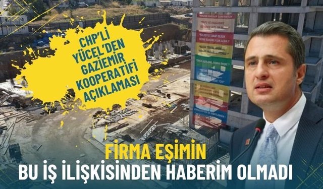 CHP’li Yücel’den Gaziemir kooperatifi açıklaması: Firma eşimin, bu iş ilişkisinden haberim olmadı