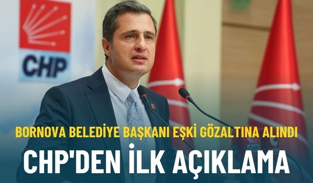 Eşki'nin gözaltına alınmasına ilişkin CHP'den ilk açıklama