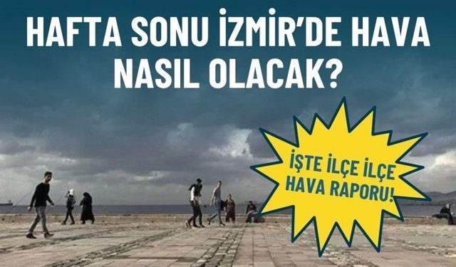 Hafta sonu İzmir’de hava nasıl olacak? İşte ilçe ilçe hava raporu!