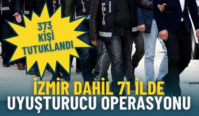 İzmir dahil 71 ilde uyuşturucu operasyonu: Yakalanan 903 şüpheliden 373’ü tutuklandı