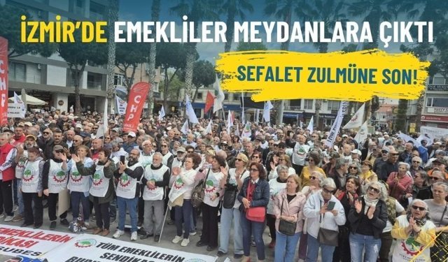 İzmir’de emekliler meydanlara çıktı: Sefalet zulmüne son!