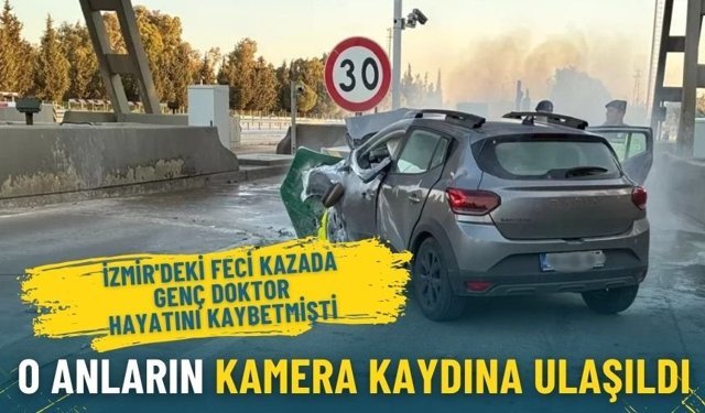 İzmir'deki feci kazada genç doktor hayatını kaybetmişti: O anların kamera kaydına ulaşıldı