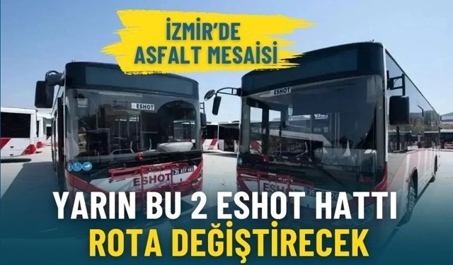 İzmir’de asfalt mesaisi: Yarın bu 2 ESHOT hattı rota değiştirecek