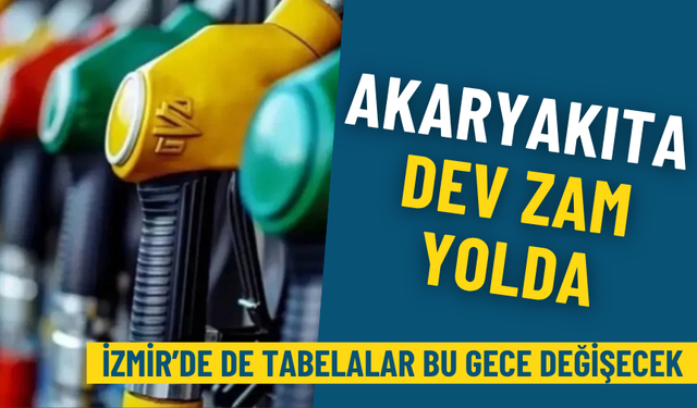 Akaryakıta dev zam yolda: İzmir’de de tabelalar bu gece değişecek