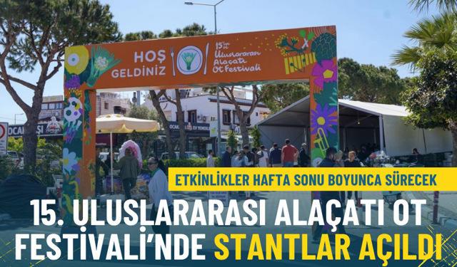 15. Uluslararası Alaçatı Ot Festivali’nde stantlar açıldı: Etkinlikler hafta sonu boyunca sürecek