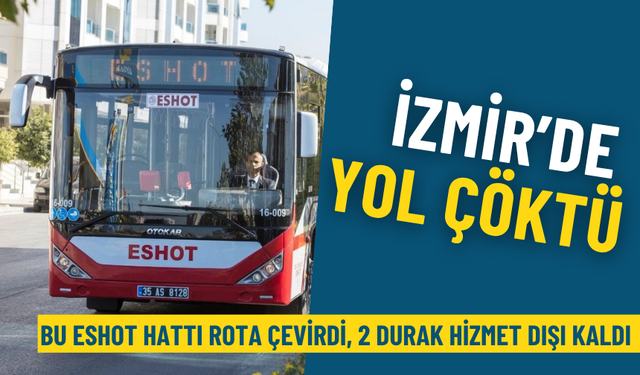 İzmir’de yol çöktü: Bu ESHOT hattı rota çevirdi, 2 durak hizmet dışı kaldı