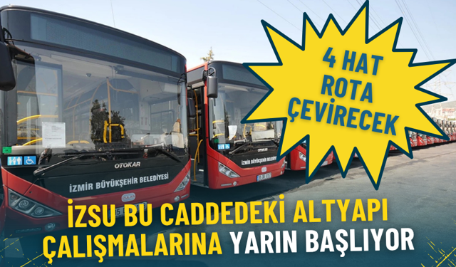 İZSU bu caddedeki altyapı çalışmalarına yarın başlıyor: İzmir’deki bu 4 hat rota çevirecek