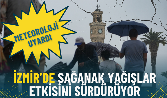 Meteoroloji uyardı: İzmir’de sağanak yağışlar etkisini sürdürüyor