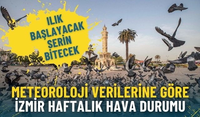 Meteoroloji verilerine göre İzmir haftalık hava durumu: Ilık başlayacak serin bitecek