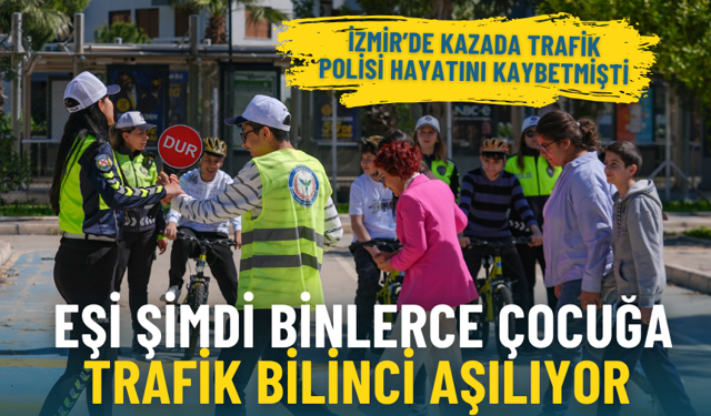 İzmir’de kazada trafik polisi hayatını kaybetmişti: Eşi şimdi binlerce çocuğa trafik bilinci aşılıyor
