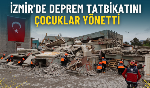 İzmir’de deprem tatbikatını 23 Nisan’da çocuklar yönetti