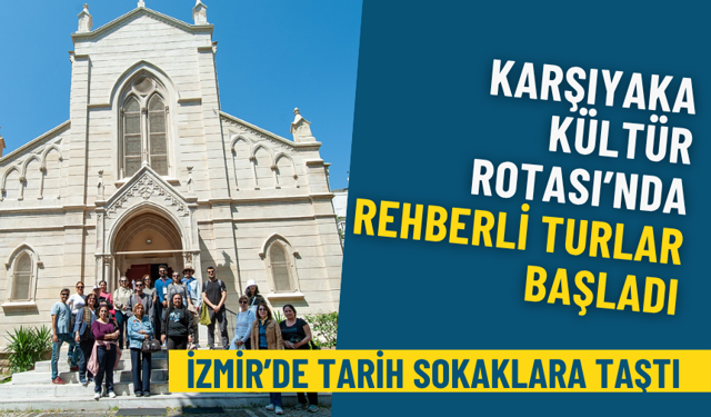 İzmir’de tarih sokaklara taştı: Karşıyaka Kültür Rotası’nda rehberli turlar başladı