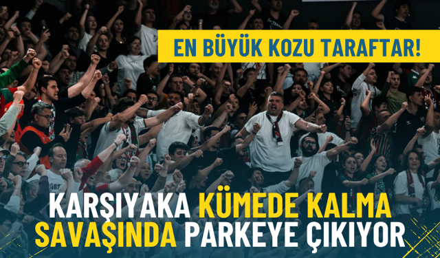 Karşıyaka kümede kalma savaşında parkeye çıkıyor