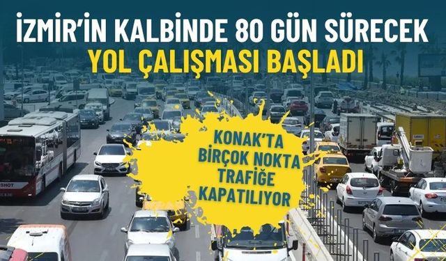 İzmir’in kalbinde 80 gün sürecek yol çalışması başladı: Konak’ta birçok nokta trafiğe kapatılıyor