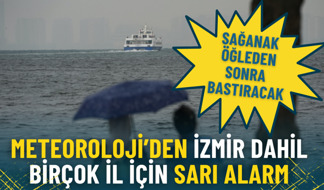Meteoroloji’den İzmir dahil birçok il için sarı alarm: Sağanak öğleden sonra bastıracak