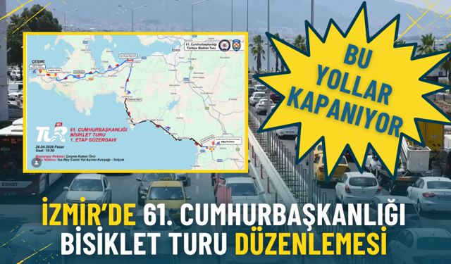 İzmir’de 61. Cumhurbaşkanlığı Bisiklet Turu düzenlemesi: Bu yollar kapanıyor
