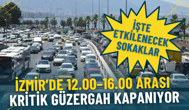 İzmir’de bugün 12.00–16.00 arası kritik güzergah kapanıyor: İşte etkilenecek sokaklar